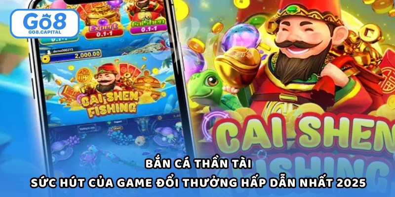Bắn Cá Thần Tài - Sức Hút Của Game Đổi Thưởng Hấp Dẫn Nhất 2025