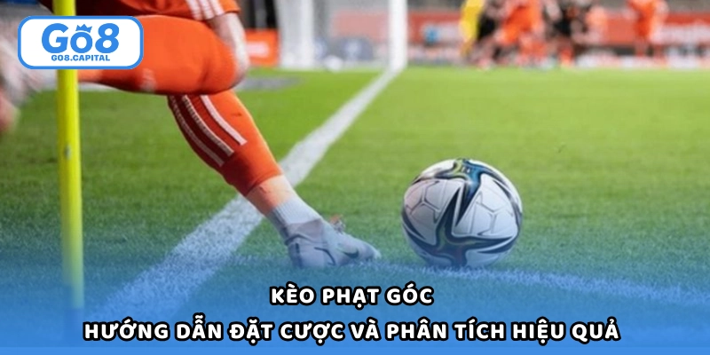 Kèo Phạt Góc - 5 Chiến Lược Cược Hiệu Quả Tăng Cơ Hội Thắng
