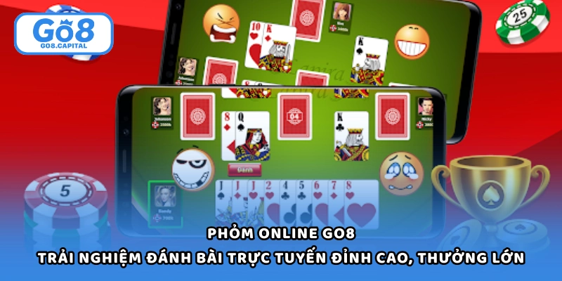 Phỏm Online Go8 - Trải Nghiệm Đánh Bài Trực Tuyến Đỉnh Cao, Thưởng Lớn