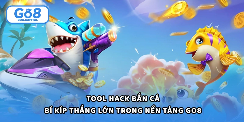 Tool Hack Bắn Cá - Bí Kíp Thắng Lớn Trong Nền Tảng Go8