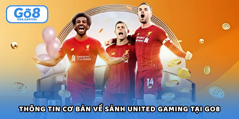 Thông tin cơ bản về sảnh United Gaming tại Go8