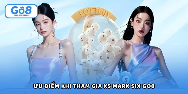 Muôn vàn ưu điểm khi tham gia XS mark six Go8